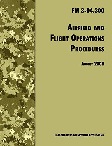 Beispielbild fr Airfield and Flight Operations Procedures : The Official U.S. Army Field Manual FM 3-04.300 (August 2008 revision) zum Verkauf von Buchpark