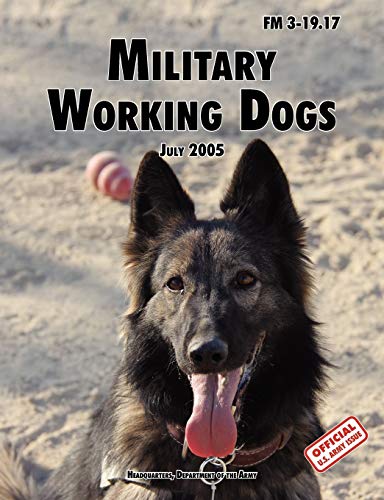 Beispielbild fr Military Working Dogs: The Official U.S. Army Field Manual FM 3-19.17 (1 July 2005 revision) zum Verkauf von SecondSale