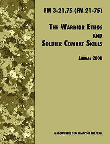 Beispielbild fr The Warrior Ethos and Soldier Combat Skills : The Official U.S. Army Field Manual FM 3-21.75 (FM 21-75), 28 January 2008 revision zum Verkauf von Buchpark