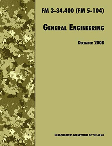 Stock image for General Engineering: The Official U.S. Army Field Manual FM 3-34.400 (FM 5-104), 2008 revision for sale by Lucky's Textbooks