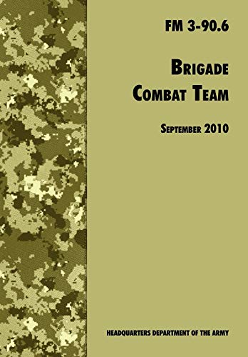 Beispielbild fr Brigade Combat Team : The Official U.S. Army Field Manual FM 3 90.6 (14 September 2010) zum Verkauf von Buchpark