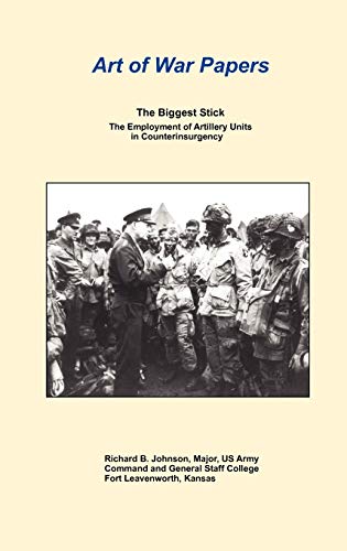 The Biggest Stick: The Employment of Artillery Units in Counterinsurgency (Art of War Papers series) (9781780391878) by Johnson, Richard B; Combat Studies Institute Press