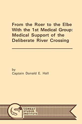 Beispielbild fr From the Roer to the Elbe with the 1st Medical Group: Medical Support of the Deliberate River Crossing zum Verkauf von Night Heron Books