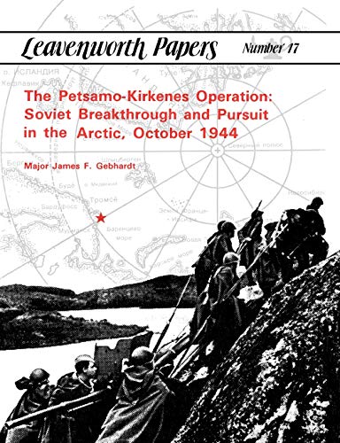 Stock image for The Petsamo-Kirkenes Operation: Soviet Breakthrough and Pursuit in the Arctic, October 1944 for sale by Ergodebooks