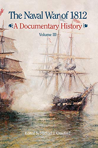 The Naval War of 1812: A Documentary History, Volume III, 1813-1814 (9781780392813) by Crawford PH.D., Assistant Professor Michael J; Naval Historical Center; U S Department Of The Navy