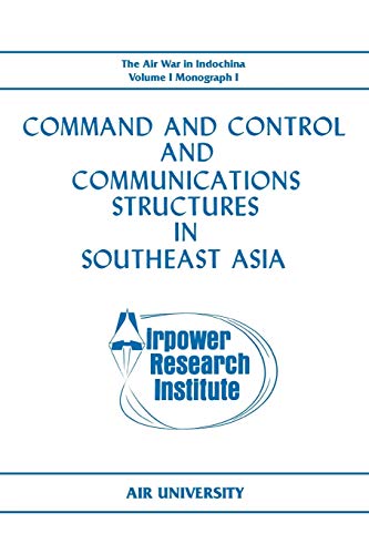 Stock image for Command and Control and Communications Structures in Southeast Asia (The Air War in Indochina Volume I, Monograph I) for sale by HPB-Diamond