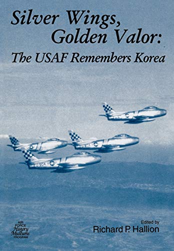 Imagen de archivo de Silver Wings. Golden Valor: The USAF Remembers Korea a la venta por ThriftBooks-Dallas