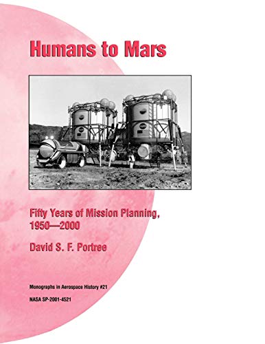 Imagen de archivo de Humans to Mars: Fifty Years of Mission Planning, 1950-2000. NASA Monograph in Aerospace History, No. 21, 2001 (NASA SP-2001-4521) a la venta por Lucky's Textbooks