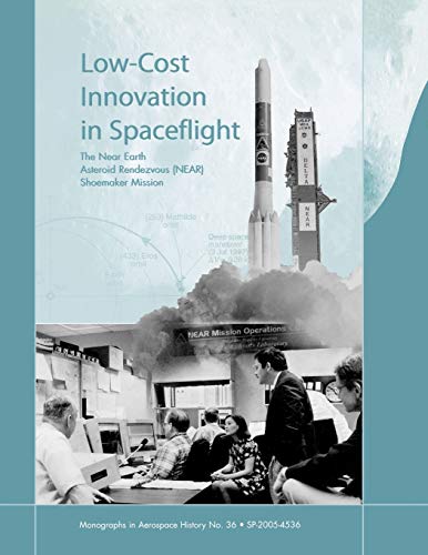 Stock image for Low Cost Innovation in Spaceflight The History of the Near Earth Asteroid Rendezvous NEAR Mission Monograph in Aerospace History, No 36, 2005 for sale by PBShop.store US