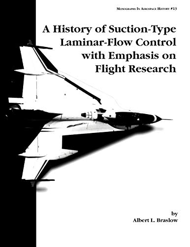 Imagen de archivo de A History of Suction-Type Laminar-Flow Control with Emphasis on Flight Research. Monograph in Aerospace History, No. 13, 1999 a la venta por Lucky's Textbooks