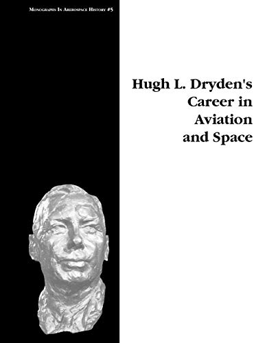 Imagen de archivo de Hugh L. Dryden's Career in Aviation and Space. Monograph in Aerospace History, No. 5, 1996 a la venta por HPB-Red