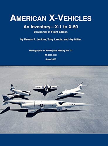 Beispielbild fr American X-Vehicles: An Inventory- X-1 to X-50. NASA Monograph in Aerospace History, No. 31, 2003 (SP-2003-4531) zum Verkauf von Lucky's Textbooks