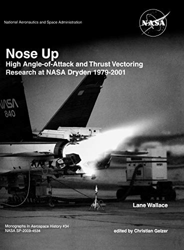 Imagen de archivo de Nose Up: High Angle-of-Attack and Thrust Vectoring Research at NASA Dryden 1979-2001. Monograph in Aerospace History, No. 34, 2009. (NASA SP-2009-453) a la venta por Lucky's Textbooks