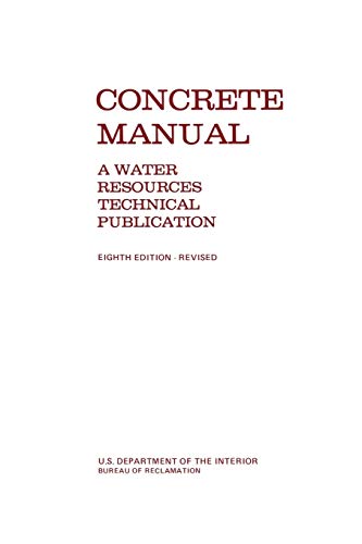 Concrete Manual: A Manual for the Control of Concrete Construction (A Water Resources Technical Publication series, Eighth edition) (9781780393469) by Bureau Of Reclamation; U S Department Of The Interior