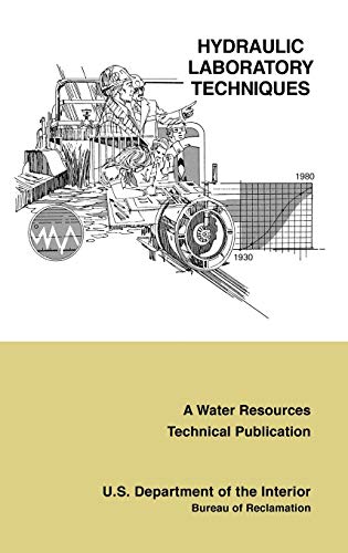 Stock image for Hydraulic Laboratory Techniques: A Guide for Applying Engineering Knowledge to Hydraulic Studies Based on 50 Years of Research and Testing Experience (A Water Resources Technical Publication) for sale by Lucky's Textbooks