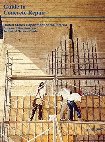 Guide to Concrete Repair (9781780393605) by Bureau Of Reclamation; Technical Service Center; U S Department Of The Interior