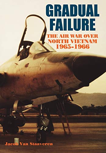 Imagen de archivo de Gradual Failure: The Air War over North Vietnam, 1965-1966 a la venta por ThriftBooks-Atlanta