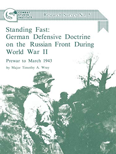 Stock image for Standing Fast: German Defensive Doctrine on the Russian Front During World War II; Prewar to March 1943 (Combat Studies Institute Research Survey No. for sale by Chiron Media