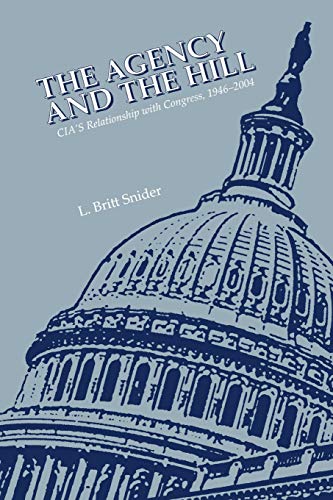 Imagen de archivo de The Agency and the Hill: CIA's Relationship with Congress, 1946-2004 a la venta por ThriftBooks-Atlanta