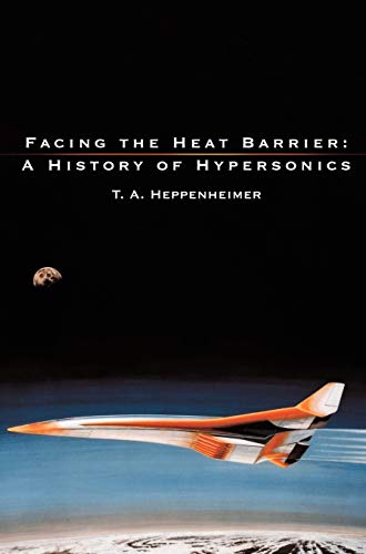 Facing the Heat Barrier: A History of Hypersonics (9781780394596) by Heppenheimer, T A; Nasa History Office