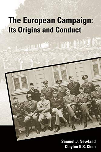 Stock image for The European Campaign: Its Origins and Conduct [Paperback] Chun, Clayton S.; Newland, Samuel J. and Strategic Studies Institute for sale by GridFreed