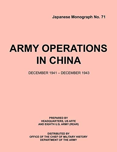 Stock image for Army Operations in China, December 1941-December 1943 (Japanese Monograph 71) for sale by Lucky's Textbooks