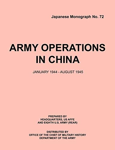 9781780395029: Army Operations in China, January 1944-December 1945 (Japanese Monograph 72)