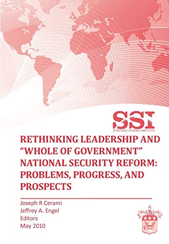 Stock image for Rethinking Leadership and Whole of Government National Security Reform Problems, Progress, and Prospect for sale by PBShop.store US