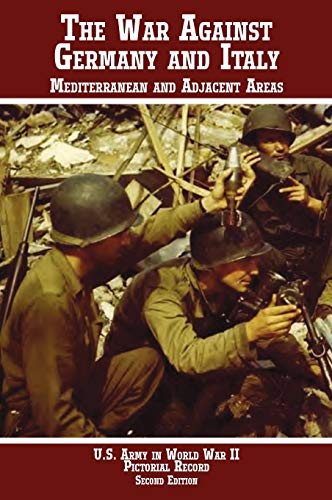 United States Army in World War II, Pictorial Record, War Against Germany: Mediterranean and Adjacent Areas (9781780396477) by Center Of Military History