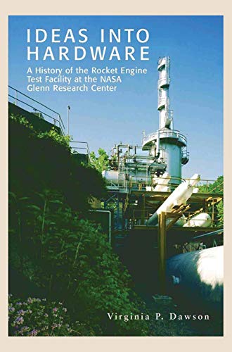 Beispielbild fr Ideas into Hardware: A History of the Rocket Engine Test Facility at the NASA Glenn Research Center zum Verkauf von GF Books, Inc.