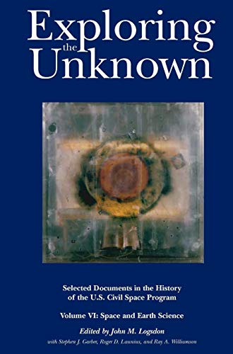 Immagine dell'editore per Exploring the Unknown: Selected Documents in the History of the U.S. Civil Space Program, Volume VI: Space and Earth Science (NASA History Series SP-2004-4407) venduto da Ria Christie Collections