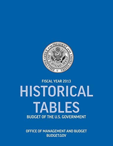 Stock image for Historical Tables Budget of the US Government Fiscal Year 2013 Historical Tables Budget of the United States Government for sale by PBShop.store US