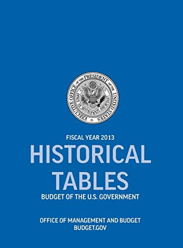 Stock image for Historical Tables: Budget of the U.S. Government Fiscal Year 2013 (Historical Tables Budget of the United States Government) for sale by Ria Christie Collections