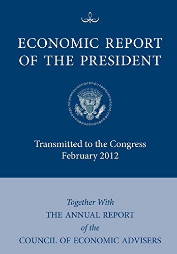 Stock image for Economic Report of the President, Transmitted to the Congress February 2012 Together with the Annual Report of the Council of Economic Advisors for sale by Phatpocket Limited