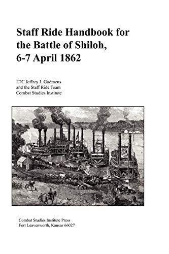 Staff Ride Handbook for the Battle of Shiloh, 6-7 April 1862 (9781780397948) by Gudmens, Jeffrey J; Combat Studies Institute Press