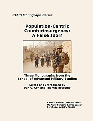 Stock image for PopulationCentric Counterinsurgency A False Idol Three Monographs from the School of Advanced Military Studies for sale by PBShop.store US