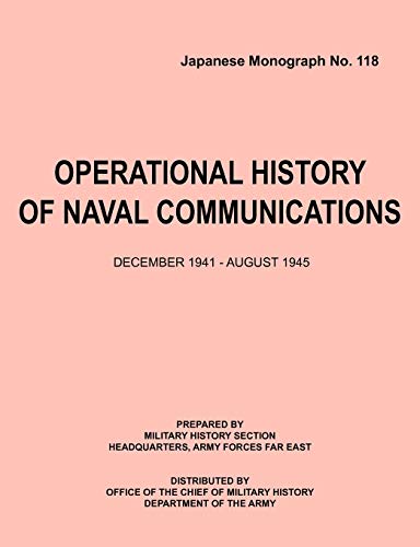 Operational History of Naval Communications December 1941 - August 1945 (Japanese Mongraph, Number 118) (9781780398402) by Center Of Military History; U S Department Of The Army