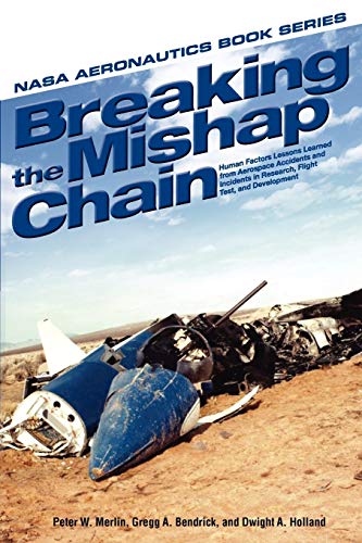 Stock image for Breaking the Mishap Chain: Human Factors Lessons Learned from Aerospace Accidents and Incidents in Research, Flight Test, and Development (NASA Aeronoutics Book) for sale by SecondSale