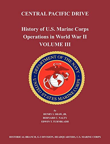 History of U.S. Marine Corps Operations in World War II. Volume III: Central Pacific Drive (9781780398792) by Shaw, Henry I; Nalty, Bernard C; Us Marine Corps Historical Branch