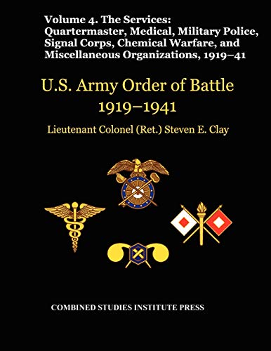Beispielbild fr United States Army Order of Battle 1919-1941. Volume IV.The Services: The Services: Quartermaster, Medical, Military Police, Signal Corps, Chemical Warfare, and Miscellaneous Organizations zum Verkauf von Lucky's Textbooks
