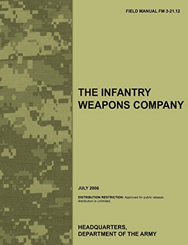 Beispielbild fr The Infantry Weapons Company: The official U.S. Army Field Manual FM 3-21.12 (July 2008) zum Verkauf von Mispah books