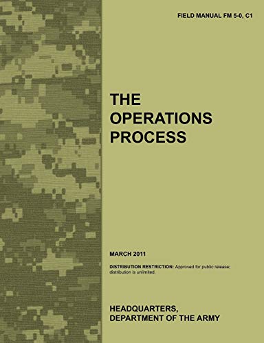 Imagen de archivo de The Operations Process: The official U.S. Army Field Manual FM 5-0, C1 (March 2011) a la venta por AwesomeBooks
