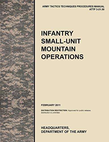 Beispielbild fr Infantry Small-Unit Mountain Operations : The Official U.S. Army Tactics, Techniques, and Procedures (Attp) Manual 3.21-50 (February 2011) zum Verkauf von Buchpark
