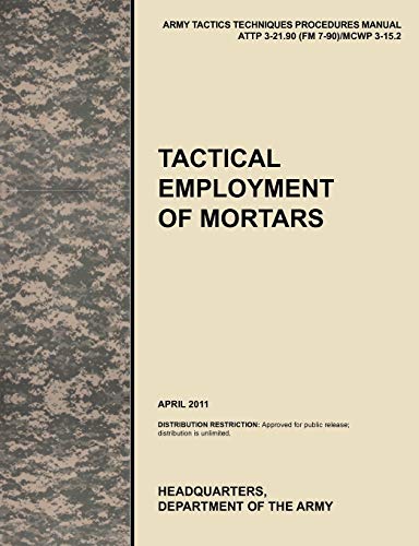 9781780399591: Tactical Employment of Mortars: The official U.S. Army Tactics, Techniques, and Procedures manual ATTP 3-21.90 (FM 7-90)/MCWP 3-15.2 (April 2011)