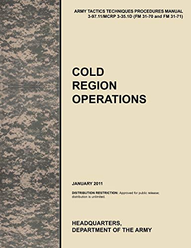Stock image for Cold Region Operations: The Official U.S. Army Tactics, Techniques, and Procedures Manual Attp 3-97.11/McRp 3-35.1d (FM 31-70 and FM 31-71), J for sale by Ria Christie Collections