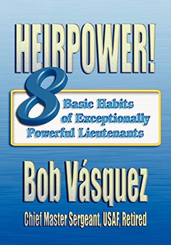 Heirpower!: Eight Basic Habits of Exceptionally Powerful Lieutenants (9781780399652) by Vasquez, Bob; Air University Press