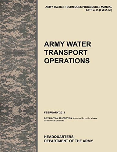 Beispielbild fr Army Water Transport Operations: The official U.S. Army Tactics, Techniques, and Procedures manual ATTP 4-15 (FM 55-50), February 2011 zum Verkauf von Lucky's Textbooks