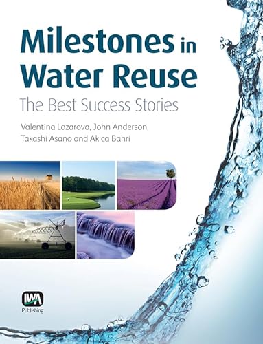 Milestones in Water Reuse: The Best Success Stories (9781780400075) by Lazarova, Valentina; Asano, Takashi; Bahri, Akica; Anderson, John