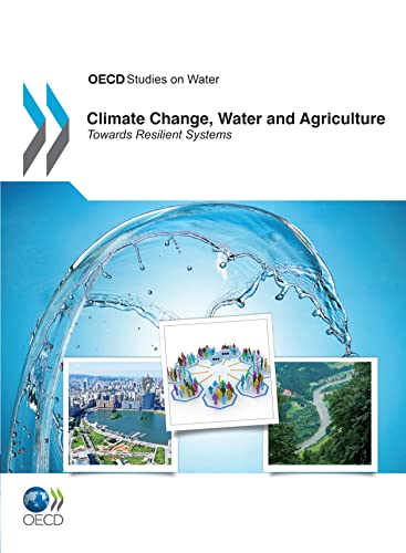 9781780406602: Climate Change, Water and Agriculture: Towards Resilient Agricultural and Water Systems: Towards Resilient Systems (OECD Report Series)