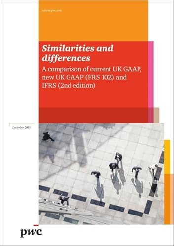 Stock image for Similarities and Differences: A Comparison of Current UK GAAP New UK GAAP(FRS 102) and IFRS for sale by WorldofBooks